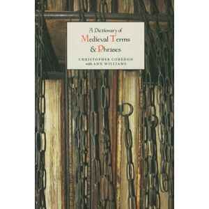 Corèdon, Christopher A Dictionary of Medieval Terms and Phrases Corèdon, Christopher A Dictionary of Medieval Terms and Phrases