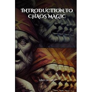 Occultis, Liber Introduction to Chaos Magic: Comprehensive All in One Textbook (Occult Textbooks) Occultis, Liber Introduction to Chaos Magic: Comprehensive All in One Textbook (Occult Textbooks)