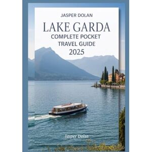 DOLAN, JASPER LAKE GARDA COMPLETE POCKET TRAVEL GUIDE 2025 DOLAN, JASPER LAKE GARDA COMPLETE POCKET TRAVEL GUIDE 2025