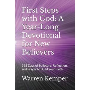 Kemper, Warren W First Steps with God: A Year-Long Devotional for New Believers: 365 Days of Scripture, Reflection, and Prayer to Build Your Faith (Spiritual Identity Devotionals) Kemper, Warren W First Steps with God: A Year-Long Devotional for New Believers: 365 Days of Scripture, Reflection, and Prayer to Build Your Faith (Spiritual Identity Devotionals)