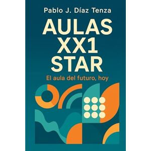 Díaz Tenza, Pablo J. Aulas XX1 Star Las aulas del futuro, hoy: Modelando el contexto para generar marcos de aprendizaje adaptativos. (Hacia una nueva escuela) Díaz Tenza, Pablo J. Aulas XX1 Star Las aulas del futuro, hoy: Modelando el contexto para generar marcos de aprendizaje adaptativos. (Hacia una nueva escuela)