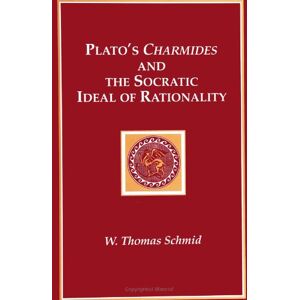 Schmid, W. Thomas Plato's Charmides and the Socratic Ideal of Rationality (SUNY Series in Ancient Greek Philosophy) Schmid, W. Thomas Plato's Charmides and the Socratic Ideal of Rationality (SUNY Series in Ancient Greek Philosophy)