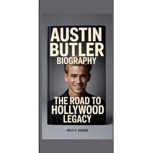 O. George, Split AUSTIN BUTLER BIOGRAPHY: The Road To Hollywood Legacy O. George, Split AUSTIN BUTLER BIOGRAPHY: The Road To Hollywood Legacy