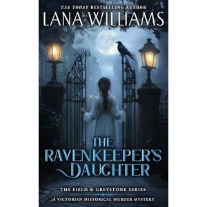 Williams, Lana The Ravenkeeper's Daughter: A Victorian Historical Murder Mystery: 1 (The Field & Greystone Series) Williams, Lana The Ravenkeeper's Daughter: A Victorian Historical Murder Mystery: 1 (The Field & Greystone Series)