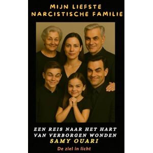 Ouari, Samy Mijn liefste Narcistische familie: Een reis naar het hart van verborgen wonden (De Ziel in Light) Ouari, Samy Mijn liefste Narcistische familie: Een reis naar het hart van verborgen wonden (De Ziel in Light)