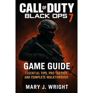 Wright, Mary J Call of duty black ops 7 game guide: Essential tips pro tactics and complete walkthrough Wright, Mary J Call of duty black ops 7 game guide: Essential tips pro tactics and complete walkthrough