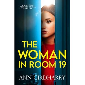 Girdharry, Ann The Woman in Room 19: A Gripping Psychological Thriller (Totally gripping stand-alone psychological thrillers) Girdharry, Ann The Woman in Room 19: A Gripping Psychological Thriller (Totally gripping stand-alone psychological thrillers)