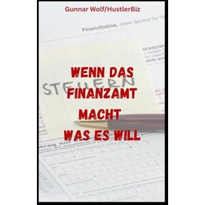 Wolf, Gunnar Wenn das Finanzamt macht was es will: Die HustlerBiz Checkliste für Beschwerde, Druck & Durchblick (Die HustlerBiz Checklisten) Wolf, Gunnar Wenn das Finanzamt macht was es will: Die HustlerBiz Checkliste für Beschwerde, Druck & Durchblick (Die HustlerBiz Checklisten)