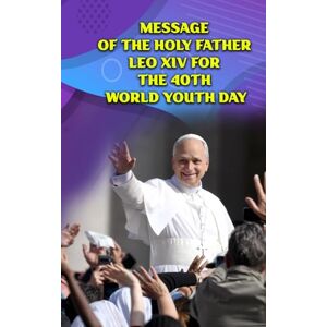 Osa, Bernard MESSAGE OF THE HOLY FATHER LEO XIV FOR THE 40TH WORLD YOUTH DAY Osa, Bernard MESSAGE OF THE HOLY FATHER LEO XIV FOR THE 40TH WORLD YOUTH DAY