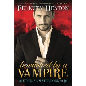 Heaton, Felicity Bewitched by a Vampire: A Fated Mates Vampire / Witch Paranormal Romance: 21 (Eternal Mates Paranormal Romance Series) Heaton, Felicity Bewitched by a Vampire: A Fated Mates Vampire / Witch Paranormal Romance: 21 (Eternal Mates Paranormal Romance Series)