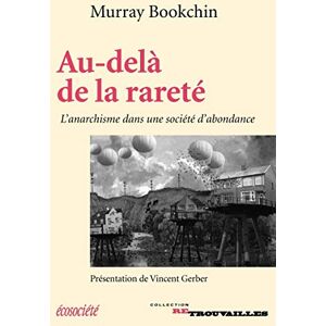 BOOKCHIN, Murray AU-DELA DE LA RARETE ANARCHISME DANS UNE SOCIETE D'ABONDAN: L'anarchisme dans une société d'abondance BOOKCHIN, Murray AU-DELA DE LA RARETE ANARCHISME DANS UNE SOCIETE D'ABONDAN: L'anarchisme dans une société d'abondance