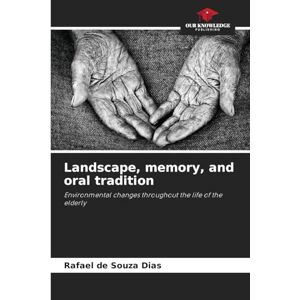 de Souza Dias, Rafael Landscape, memory, and oral tradition: Environmental changes throughout the life of the elderly de Souza Dias, Rafael Landscape, memory, and oral tradition: Environmental changes throughout the life of the elderly