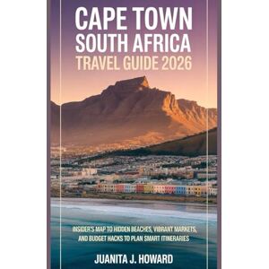 Howard, Juanita J. CAPE TOWN SOUTH AFRICA TRAVEL GUIDE 2026.: Insider’s Map to Hidden Beaches, Vibrant Markets, and Budget Hacks to Plan a Smart Itineraries. Howard, Juanita J. CAPE TOWN SOUTH AFRICA TRAVEL GUIDE 2026.: Insider’s Map to Hidden Beaches, Vibrant Markets, and Budget Hacks to Plan a Smart Itineraries.