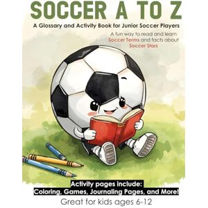 Press, Wildcat Victory Soccer A to Z: A Glossary and Activity Book for Junior Soccer Players (Sports A-Z Learn about Sports Terms, Rules, Famous Athletes, and More! Glossary and Activity Books that make learning fun!) Press, Wildcat Victory Soccer A to Z: A Glossary and Activity Book for Junior Soccer Players (Sports A-Z Learn about Sports Terms, Rules, Famous Athletes, and More! Glossary and Activity Books that make learning fun!)