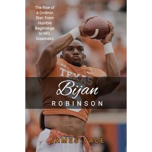 Vale, James Bijan Robinson: The Rise of a Gridiron Star: From Humble Beginnings to NFL Greatness Vale, James Bijan Robinson: The Rise of a Gridiron Star: From Humble Beginnings to NFL Greatness