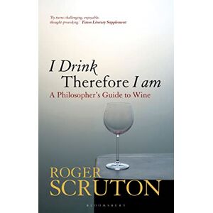Scruton, Sir Roger I Drink Therefore I Am: A Philosopher's Guide to Wine Scruton, Sir Roger I Drink Therefore I Am: A Philosopher's Guide to Wine