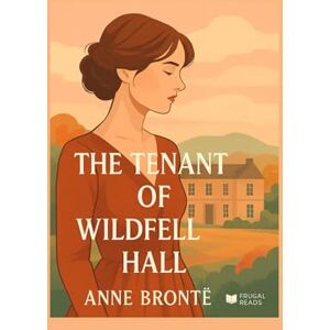 Brontë, Anne The Tenant of Wildfell Hall Brontë, Anne The Tenant of Wildfell Hall