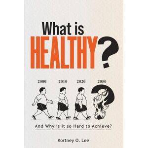 Lee What is Healthy?: And Why is it so Hard To Achieve? Lee What is Healthy?: And Why is it so Hard To Achieve?