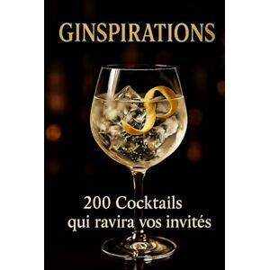 Landry, Arnaude Ginspirations: 200 Cocktails, qui ravira vos invités Landry, Arnaude Ginspirations: 200 Cocktails, qui ravira vos invités