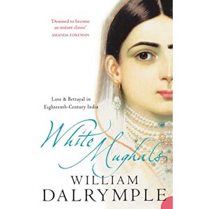 Dalrymple, William White Mughals: Love and Betrayal in 18th-century India Dalrymple, William White Mughals: Love and Betrayal in 18th-century India