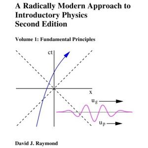 Raymond, David J. A Radically Modern Approach to Introductory Physics Volume 1, Second Edition: Fundamental Principles Raymond, David J. A Radically Modern Approach to Introductory Physics Volume 1, Second Edition: Fundamental Principles