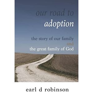 Robinson Our Road to Adoption: The Story of our Family and the Great Family of God Robinson Our Road to Adoption: The Story of our Family and the Great Family of God