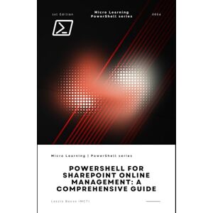 Bocso, Laszlo PowerShell for SharePoint Online Management: A Comprehensive Guide Bocso, Laszlo PowerShell for SharePoint Online Management: A Comprehensive Guide