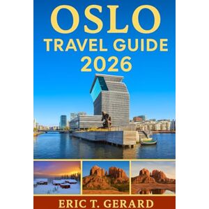 T. Gerard, Eric Oslo Travel Guide 2026: Explore Norway’s capital with insider tips, hidden gems, outdoor adventures, culture, fjord views, itineraries, eats, and unforgettable local experiences T. Gerard, Eric Oslo Travel Guide 2026: Explore Norway’s capital with insider tips, hidden gems, outdoor adventures, culture, fjord views, itineraries, eats, and unforgettable local experiences