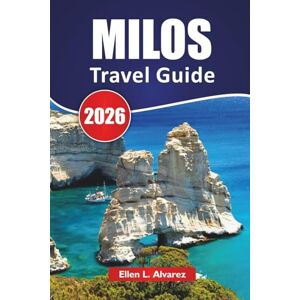 Alvarez, Ellen L. MILOS TRAVEL GUIDE 2026: Top Things to Do, Beaches, Local Cuisine, Hiking Trails, and Travel Tips for Exploring Greece’s Romantic Island Alvarez, Ellen L. MILOS TRAVEL GUIDE 2026: Top Things to Do, Beaches, Local Cuisine, Hiking Trails, and Travel Tips for Exploring Greece’s Romantic Island