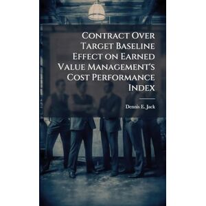 Jack, Dennis E Contract Over Target Baseline Effect on Earned Value Management's Cost Performance Index Jack, Dennis E Contract Over Target Baseline Effect on Earned Value Management's Cost Performance Index
