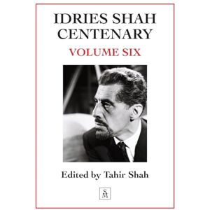 Shah, Tahir Idries Shah Centenary: Volume Six Shah, Tahir Idries Shah Centenary: Volume Six