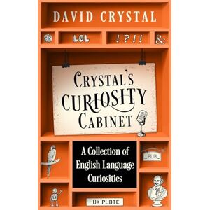 Crystal, David Crystal’s Curiosity Cabinet: An English Language Miscellany Crystal, David Crystal’s Curiosity Cabinet: An English Language Miscellany
