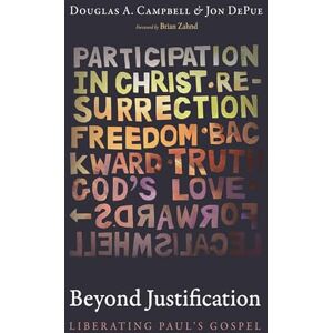 Campbell, Douglas A. Beyond Justification: Liberating Paul's Gospel Campbell, Douglas A. Beyond Justification: Liberating Paul's Gospel