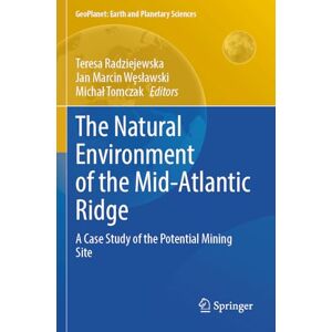 The Natural Environment of the Mid-Atlantic Ridge: A Case Study of the Potential Mining Site (GeoPlanet: Earth and Planetary Sciences) The Natural Environment of the Mid-Atlantic Ridge: A Case Study of the Potential Mining Site (GeoPlanet: Earth and Planetary Sciences)