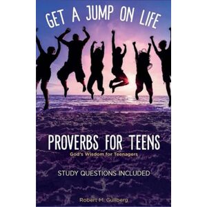 Gullberg, Robert M Get A Jump On Life Proverbs for Teens: God's Wisdom for Teenagers (Proverbs for Kids and those who love them Series) Gullberg, Robert M Get A Jump On Life Proverbs for Teens: God's Wisdom for Teenagers (Proverbs for Kids and those who love them Series)