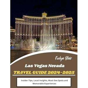 Blair, Evelyn Las Vegas Nevada Travel Guide 2024-2025: Insider Tips, Local Insights, Must-See Spots and Memorable Experiences Blair, Evelyn Las Vegas Nevada Travel Guide 2024-2025: Insider Tips, Local Insights, Must-See Spots and Memorable Experiences