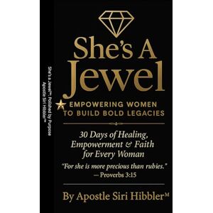 Hibbler, Apostle Siri She’s a Jewel™: Polished by Purpose: 30 Days of Healing, Empowerment & Faith — (Book 1: The Refining Season) (She’s a Jewel™ Devotional Series: Empowering Women to Build Bold Legacies™) Hibbler, Apostle Siri She’s a Jewel™: Polished by Purpose: 30 Days of Healing, Empowerment & Faith — (Book 1: The Refining Season) (She’s a Jewel™ Devotional Series: Empowering Women to Build Bold Legacies™)