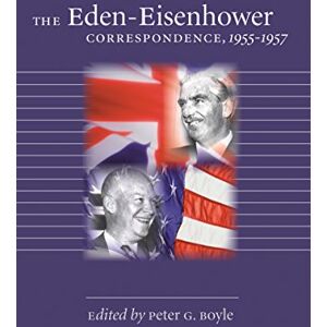 The University of North Carolina Press The Eden-Eisenhower Correspondence, 1955-1957 The University of North Carolina Press The Eden-Eisenhower Correspondence, 1955-1957