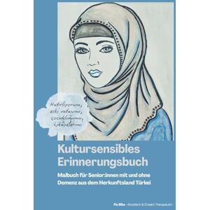 Biba, Fia Kultursensibles Erinnerungsbuch: Malbuch für Senior:innen mit und ohne Demenz aus dem Herkunftsland Türkei Biba, Fia Kultursensibles Erinnerungsbuch: Malbuch für Senior:innen mit und ohne Demenz aus dem Herkunftsland Türkei