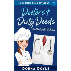 Doyle, Donna Doctor's & Dirty Deeds: Culinary Cozy Mystery (Another Batch of Baker Cozy Mysteries) Doyle, Donna Doctor's & Dirty Deeds: Culinary Cozy Mystery (Another Batch of Baker Cozy Mysteries)