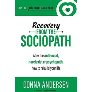 Andersen, Donna Recovery from the Sociopath: After the antisocial, narcissist or psychopath, how to rebuild your life (Best of the Lovefraud Blog) Andersen, Donna Recovery from the Sociopath: After the antisocial, narcissist or psychopath, how to rebuild your life (Best of the Lovefraud Blog)