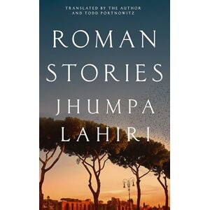 Lahiri, Jhumpa Roman Stories: Short stories of belonging and displacement in Rome Lahiri, Jhumpa Roman Stories: Short stories of belonging and displacement in Rome