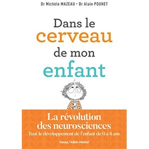 Mazeau, Michèle Dans le cerveau de mon enfant: La révolution des neurosciences. Tout le développement de l'enfant de 0 à 6 ans Mazeau, Michèle Dans le cerveau de mon enfant: La révolution des neurosciences. Tout le développement de l'enfant de 0 à 6 ans