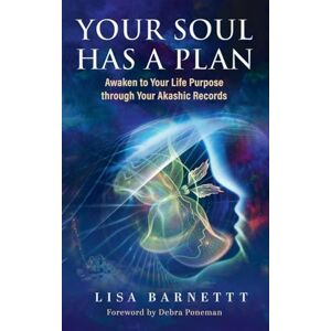 Barnett, Lisa Your Soul Has a Plan: Awaken to Your Life Purpose through Your Akashic Records Barnett, Lisa Your Soul Has a Plan: Awaken to Your Life Purpose through Your Akashic Records