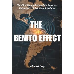 Cruz, Adrian O. The Benito Effect: How Bad Bunny Shattered the Rules and Unleashed a Global Music Revolution (The Culture Shock) Cruz, Adrian O. The Benito Effect: How Bad Bunny Shattered the Rules and Unleashed a Global Music Revolution (The Culture Shock)