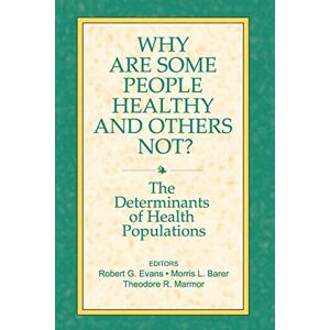 Why are Some People Healthy and Others Not?: The Determinants of Health Populations (Social Institutions and Social Change) Why are Some People Healthy and Others Not?: The Determinants of Health Populations (Social Institutions and Social Change)