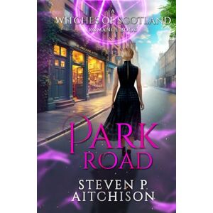 Aitchison, Steven P The Witches of Scotland Romance Series: Park Road (The Witches of Scotland Romance Series The Addictive Paranormal Romance Set in Scotland) Aitchison, Steven P The Witches of Scotland Romance Series: Park Road (The Witches of Scotland Romance Series The Addictive Paranormal Romance Set in Scotland)
