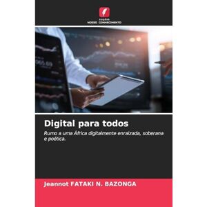 Fataki N Bazonga, Jeannot Digital para todos: Rumo a uma África digitalmente enraizada, soberana e poética. Fataki N Bazonga, Jeannot Digital para todos: Rumo a uma África digitalmente enraizada, soberana e poética.