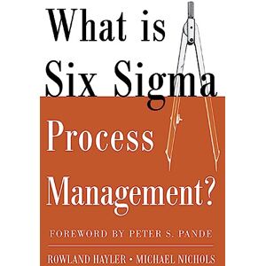 Hayler, Rowland What is Six Sigma Process Management? (BUSINESS BOOKS) Hayler, Rowland What is Six Sigma Process Management? (BUSINESS BOOKS)