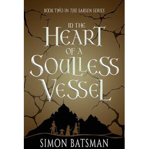 Batsman, Simon In the Heart of a Soulless Vessel: 2 (Sarsen) Batsman, Simon In the Heart of a Soulless Vessel: 2 (Sarsen)